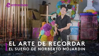 El Arte de Recordar: El Sueño de Norberto Mojardín