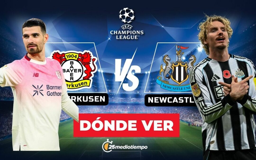 Bayer Leverkusen vs. Newcastle: Horario y Dónde Ver EN VIVO el Partido de la Champions League 2025
