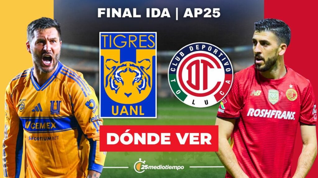 Tigres y Toluca: Cómo Ver EN VIVO la Final Ida de Liga MX 2025 Hoy