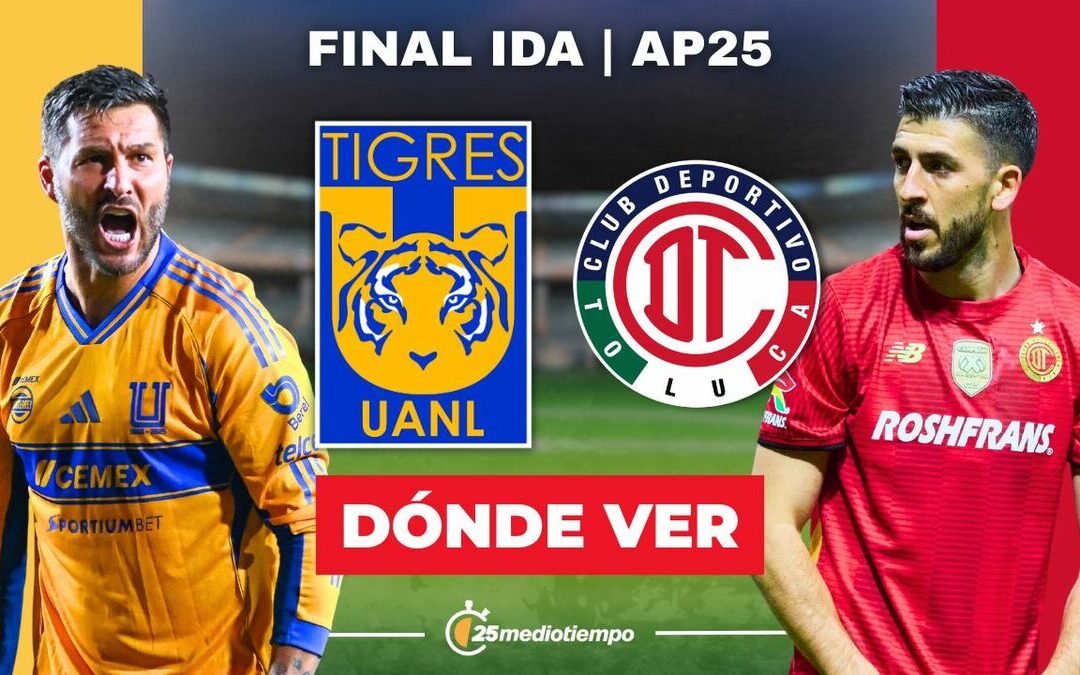Tigres y Toluca: Cómo Ver EN VIVO la Final Ida de Liga MX 2025 Hoy