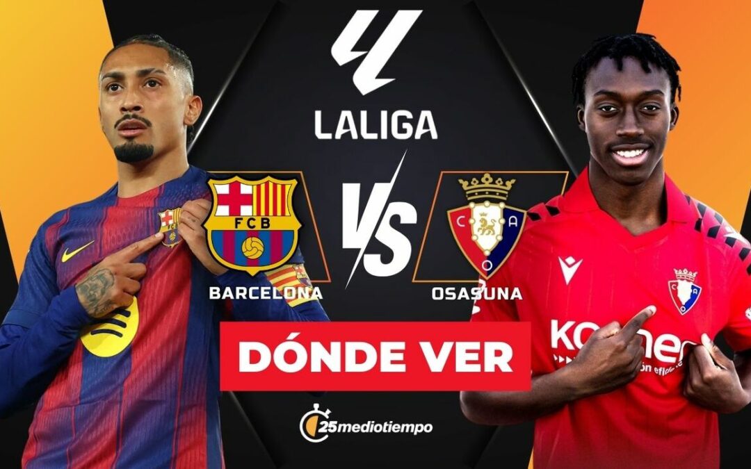 Barcelona vs Osasuna: Horario y Dónde Ver el Partido EN VIVO de LaLiga 2025