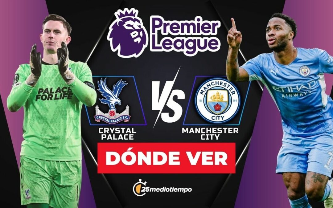 Crystal Palace vs Manchester City: ¿A qué hora y dónde VER el partido de la Premier League hoy?