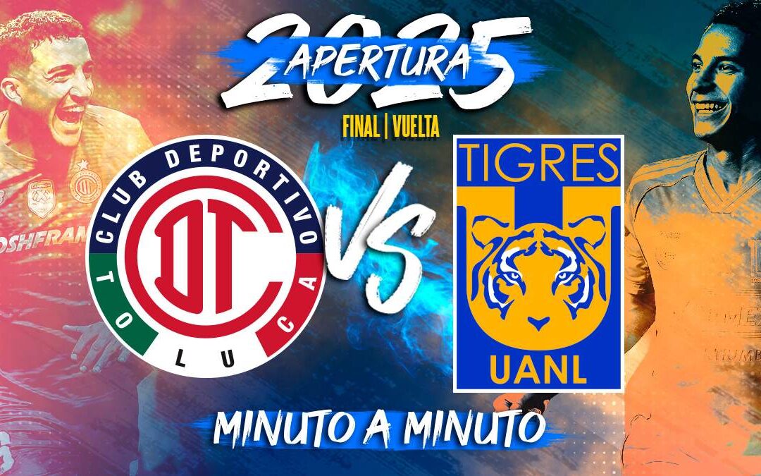 Toluca vs Tigres: Todo lo que necesitas saber sobre el partido de vuelta en la Liga MX Apertura 2025