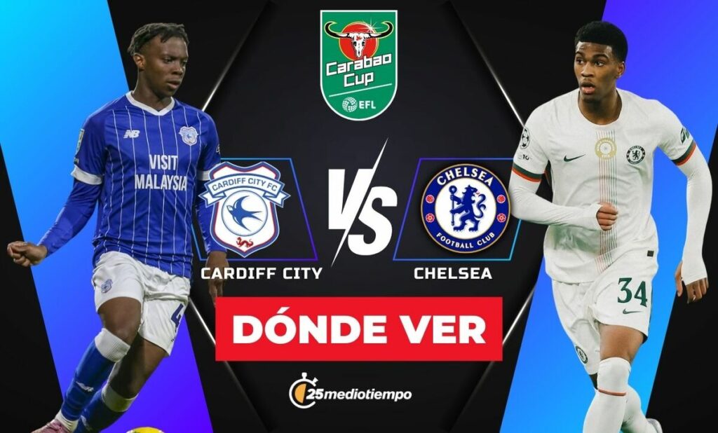 Cardiff City vs. Chelsea: Cómo y Dónde Ver EN VIVO los Cuartos de Final de la EFL Carabao Cup 2025