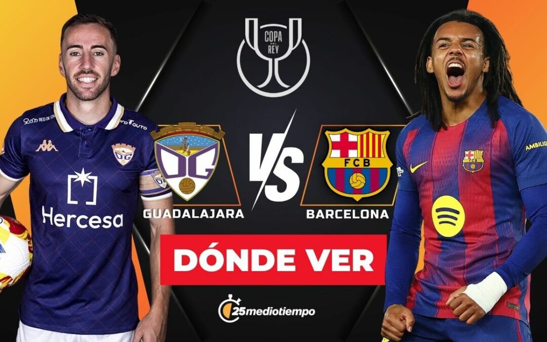 Guadalajara vs Barcelona: ¡Mira EN VIVO el partido de la Copa del Rey 2025 hoy!