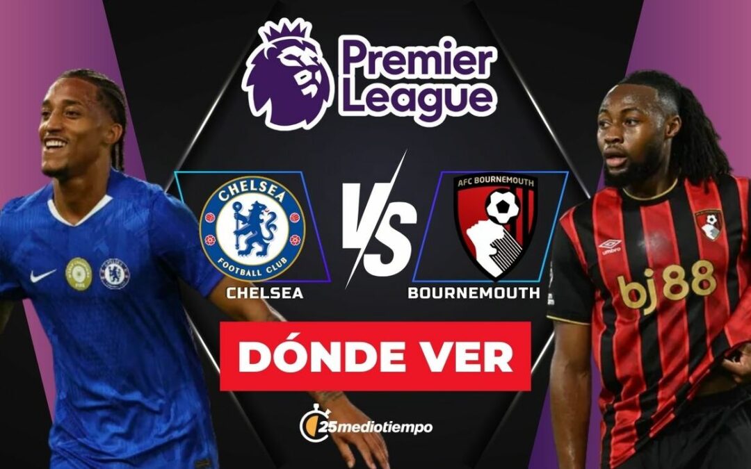 Chelsea vs Bournemouth EN VIVO: Hora y dónde ver el emocionante partido de la Premier League 2025