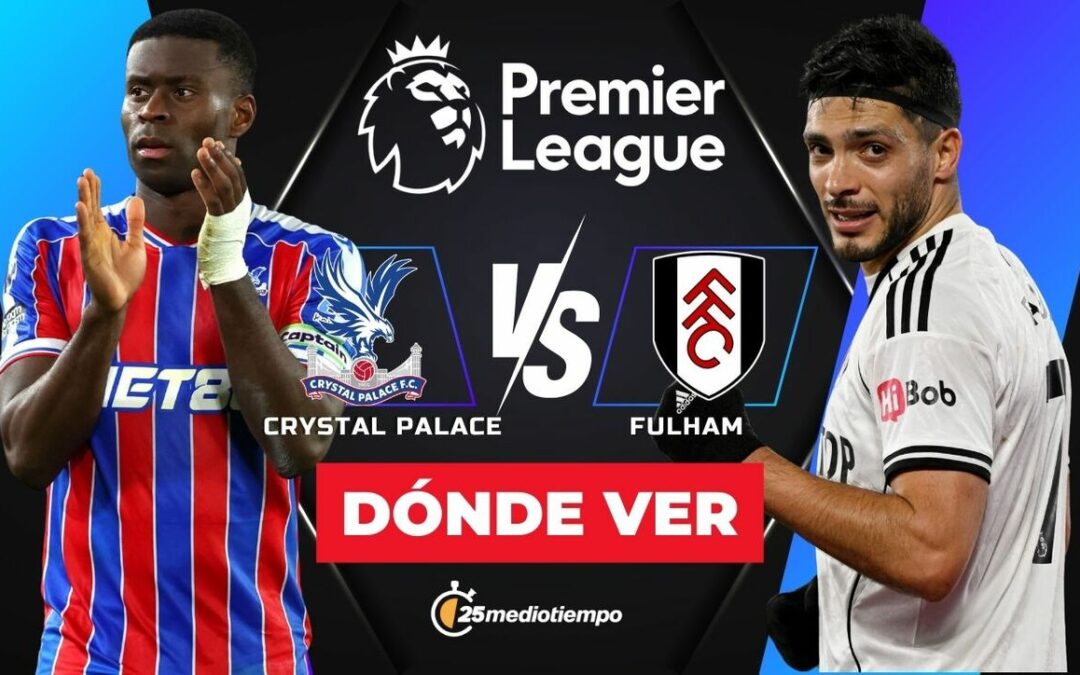 ¿A Qué Hora Juega Crystal Palace vs Fulham? Descubre Dónde Ver el Partido de Raúl Jiménez en la Premier League 2026