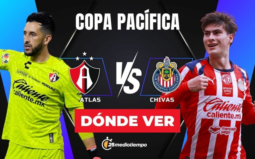 Atlas vs Chivas: Cómo Ver EN VIVO el Clásico Tapatío de la Copa Pacífica 2026 HOY