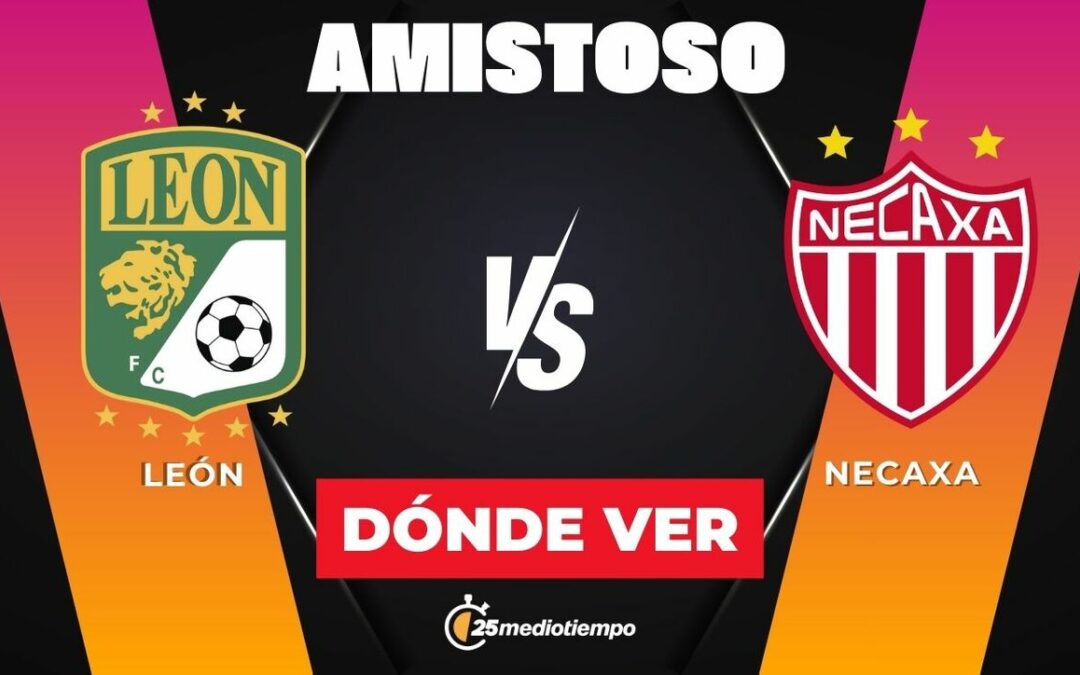 Horario del Partido Amistoso: León se Enfrenta a Necaxa Hoy