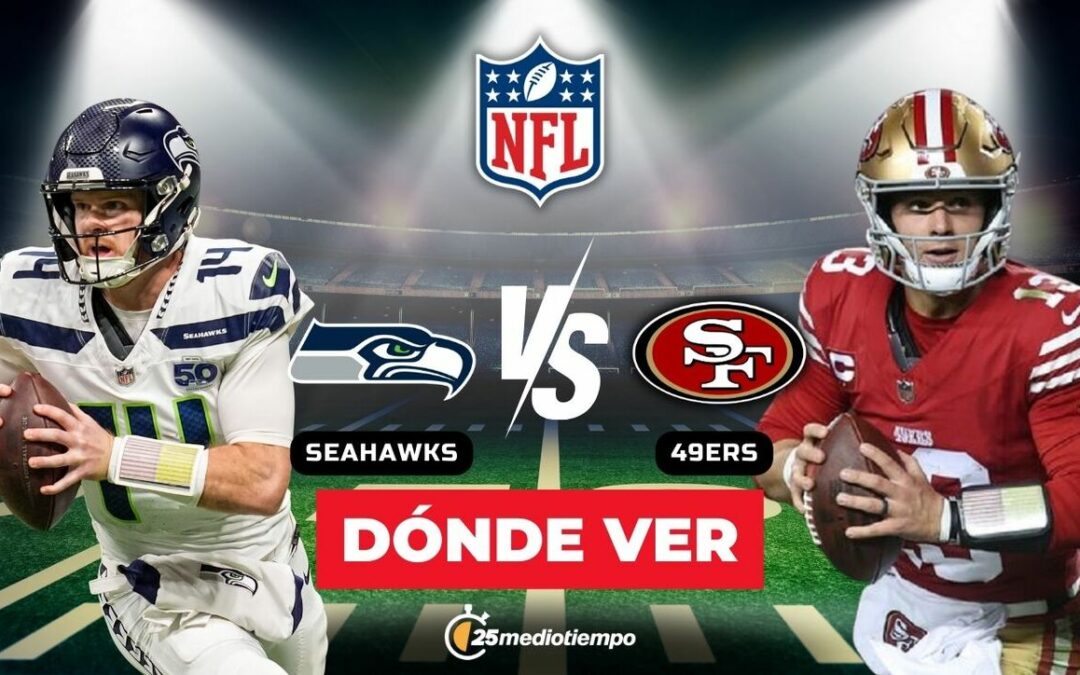 Seattle Seahawks y San Francisco 49ers: Horario y dónde ver EN VIVO el partido de la Semana 18 de la NFL 2026