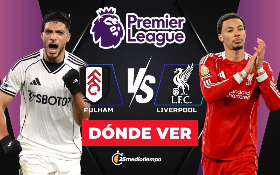 Horarios y Guía para Ver Fulham vs Liverpool: ¡No Te Pierdas el Partido de Raúl Jiménez en la Premier League 2026!