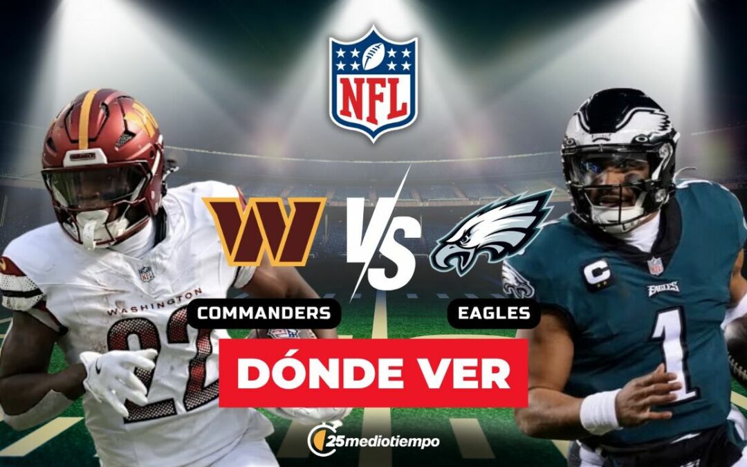 NFL: Comandantes vs. Águilas – Horarios y dónde ver el partido EN VIVO de la Semana 18