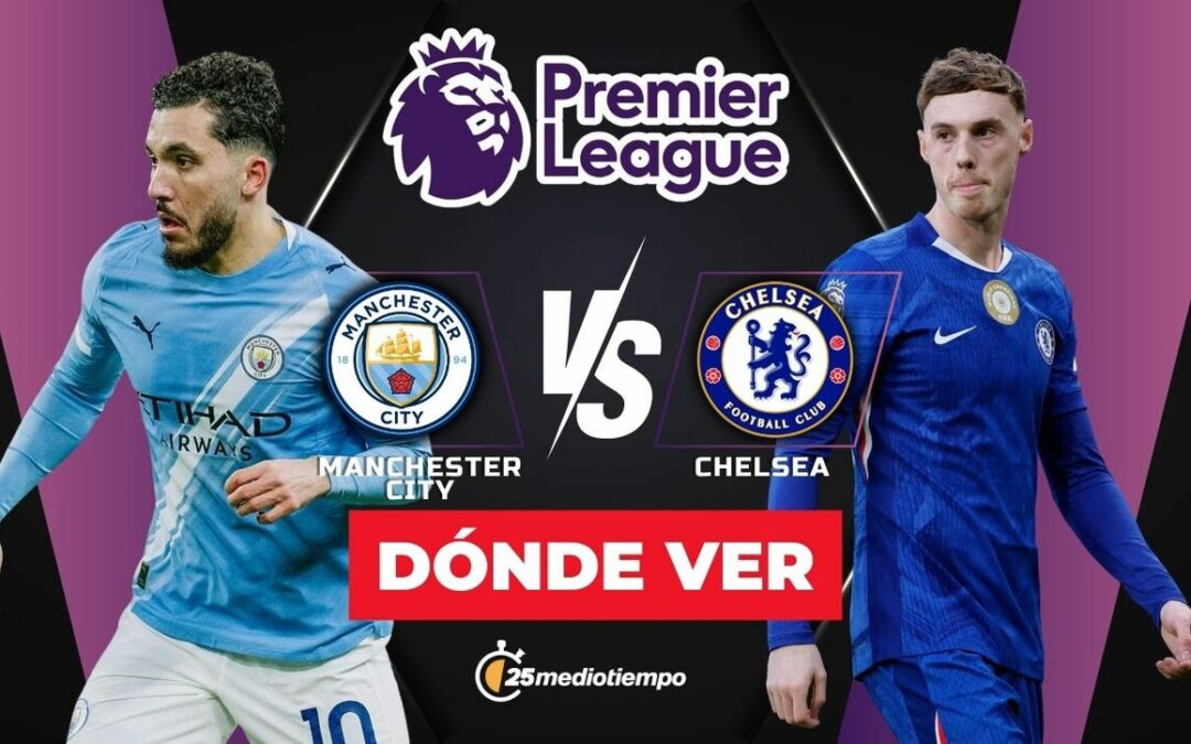 Sigue en Vivo el Partido de Premier League: Manchester City vs Chelsea HOY
