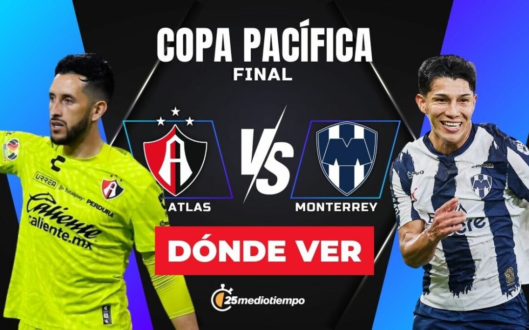 Final Copa Pacífica 2026: Todo sobre Atlas vs Monterrey EN VIVO