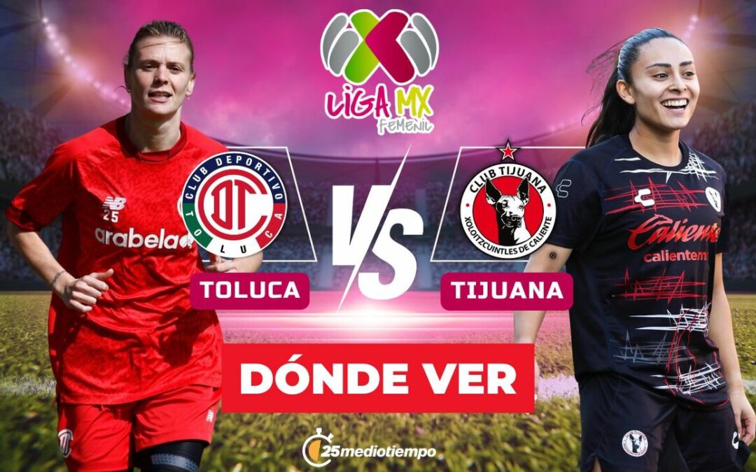 Toluca vs Tijuana: Horario y dónde ver EN VIVO el emocionante partido de la Liga MX Femenil 2026